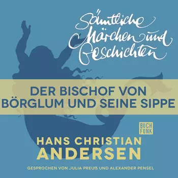 H. C. Andersen: S?mtliche M?rchen und Geschichten, Der Bischof von B?rglum und seine Sippe