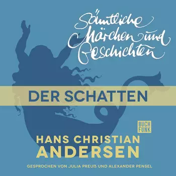 H. C. Andersen: S?mtliche M?rchen und Geschichten, Der Schatten