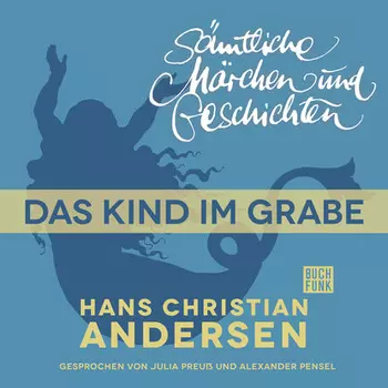 H. C. Andersen: S?mtliche M?rchen und Geschichten, Das Kind im Grabe