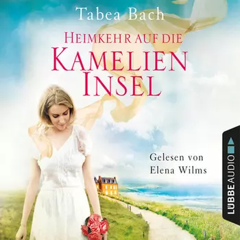 Heimkehr auf die Kamelien-Insel - Kamelien-Insel 3 (Gek?rzt)