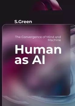 Human as AI. The Convergence of Mind and Machine
