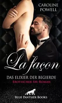 La fa?on - Das Elixier der Begierde | Erotischer SM-Roman