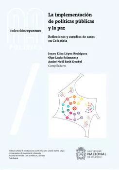 La implementaci?n de pol?ticas p?blicas y la paz: reflexiones y estudios de casos en Colombia