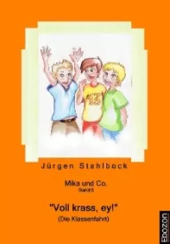 Mika und Co. Band 5: "Voll krass, ey!" (Die Klassenfahrt)