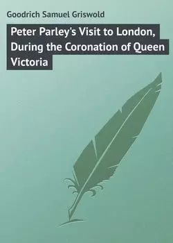 Peter Parley's Visit to London, During the Coronation of Queen Victoria