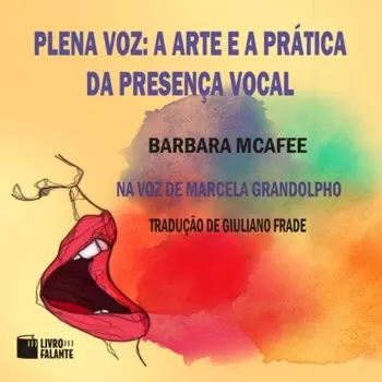 Plena voz - A arte e a pr?tica da presen?a vocal (Integral)