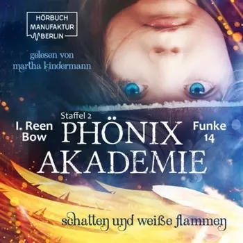 Schatten und wei?e Flammen - Ph?nixakademie, Band 14 (ungek?rzt)