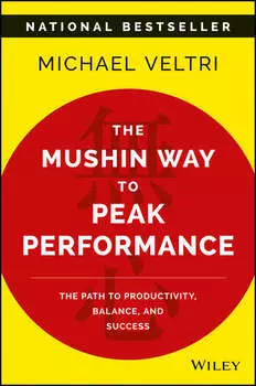 The Mushin Way to Peak Performance. The Path to Productivity, Balance, and Success