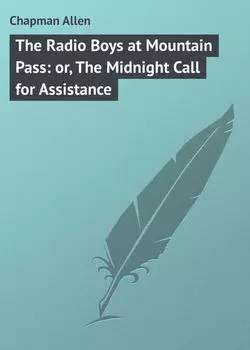 The Radio Boys at Mountain Pass: or, The Midnight Call for Assistance