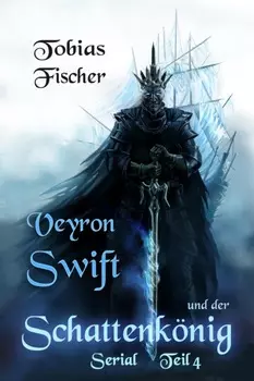Veyron Swift und der Schattenk?nig: Serial Teil 4