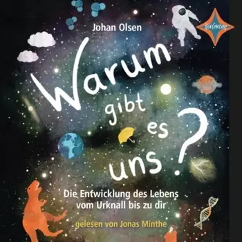 Warum gibt es uns? Die Entwicklung des Lebens vom Urknall bis zu dir (ungek?rzt)