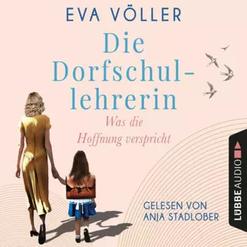 Was die Hoffnung verspricht - Die Dorfschullehrerin, Teil 1 (Gek?rzt)