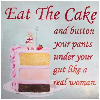 Картина Eat the Cake and Button Your Pants under Your Gut Like a Real Woman