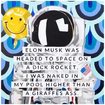 Картина Elon Musk Was Headed to Space on a Dick Rocket. I Was Naked in My Pool Higher than a Giraffe’s Ass.