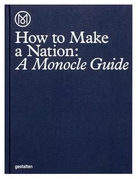 How to Make a Nation: A Monocle Guide