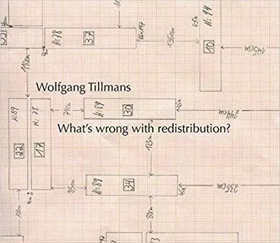 Wolfgang Tillmans: What's Wrong with Redistribution?