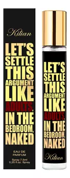 Let's Settle This Argument Like Adults, In The Bedroom, Naked: парфюмерная вода 7,5мл