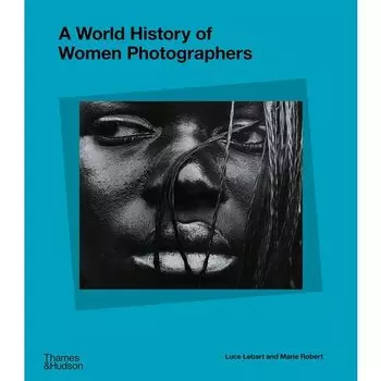 A World History of Women Photographers