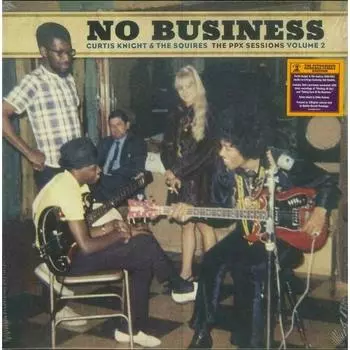 Виниловая пластинка Curtis Knight, The Squires - No Business: The PPX Sessions Volume LP