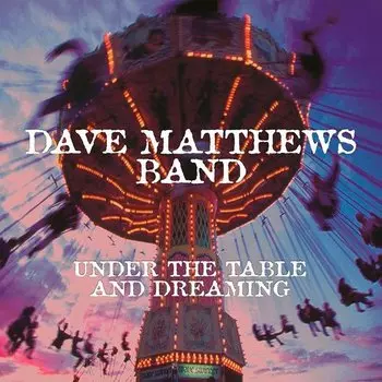Виниловая пластинка Dave Matthews Band – Under The Table And Dreaming 2LP
