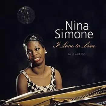 Виниловая пластинка Nina Simone – I Love To Love - An EP Selection LP