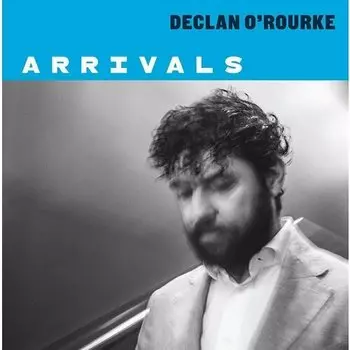 Виниловая пластинка O'Rourke, Declan - Arrivals