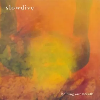 Виниловая пластинка Slowdive - Holding Our Breath