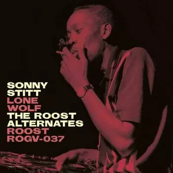 Виниловая пластинка Sonny Stitt - Lone Wolf: The Roost Alternates
