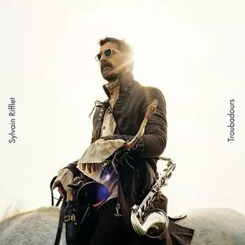 Виниловая пластинка Sylvain Rifflet – Troubadours LP