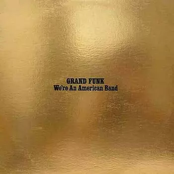Виниловая пластинка Grand Funk - Railroad We're An American Band (Limited Edition) LP