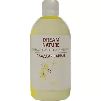 DREAM NATURE Воздушная пена для ванн "Сладкая ваниль" с ароматом ванили 1000.0