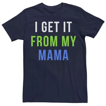 Мужская футболка «I Get It From My Mama» ко Дню матери Licensed Character