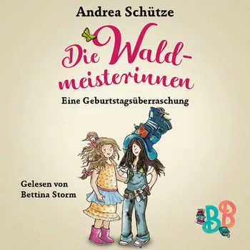Die Waldmeisterinnen - Eine Geburtstags?berraschung - Eine Geschichte der BuchstabenBande (Ungek?rzt)