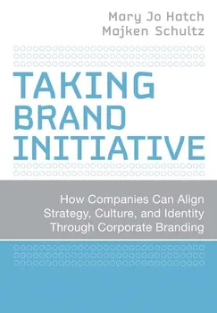 Taking Brand Initiative. How Companies Can Align Strategy, Culture, and Identity Through Corporate Branding