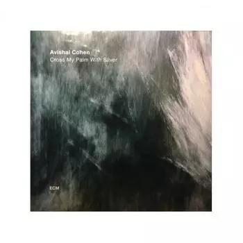 Avishai Cohen - Cross My Palm With Silver (0602557397802) виниловая пластинка