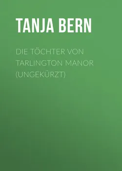 Die T?chter von Tarlington Manor (Ungek?rzt)
