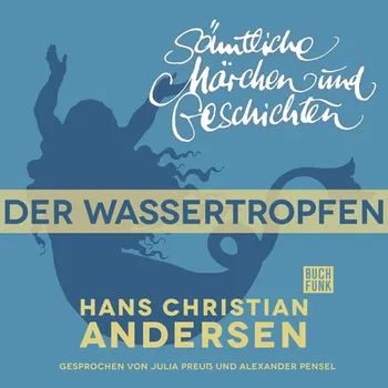 H. C. Andersen: S?mtliche M?rchen und Geschichten, Der Wassertropfen