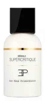 Парфюмерная вода Les Eaux Primordiales Supercritique Collection Neroli Eau De Parfum