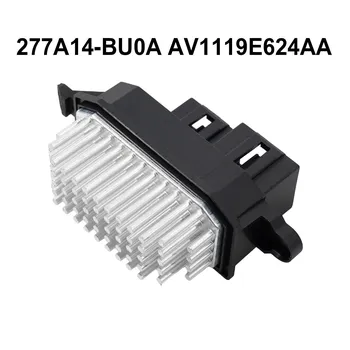 Резистор нагревателя вентилятора для Nissan Qashqai J11 2014-2020 277A1-4BU0A AV1119E624AA
