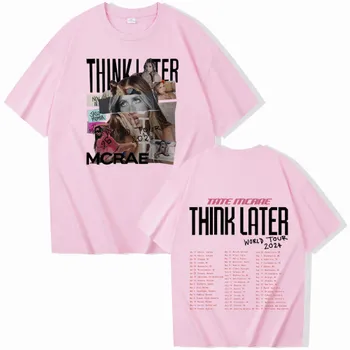 Tate Mcrae The Think Later World Tour 2024 Tour Футболки Унисекс Harajuku O-образный вырез с коротким рукавом Футболки для фанатов L